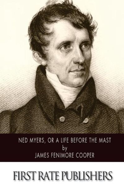 Ned Myers, or a Life Before the Mast - James Fenimore Cooper - Bøger - CreateSpace Independent Publishing Platf - 9781502357656 - 13. september 2014