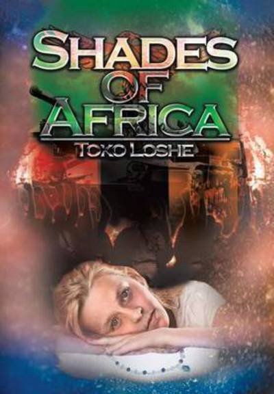 Shades of Africa: Kwasuka Sukela - Toko Loshe - Boeken - Xlibris Corporation - 9781503503656 - 21 maart 2015