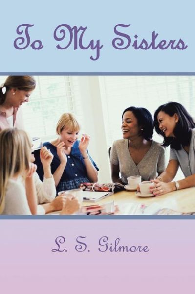 Cover for L S Gilmore · To My Sisters Daily Inspirational for the Everyday Woman (Paperback Book) (2015)