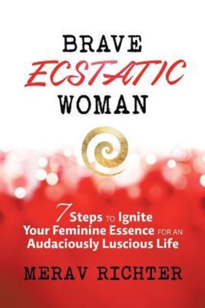 Brave Ecstatic Woman - Em Richter - Livres - BalboaPress - 9781504353656 - 8 novembre 2016