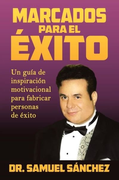 Cover for Dr Samuel Sanchez · Marcados Para El Exito: Un Guia De Inspiracion Motivacional Para Fabricar Personas De Exito (Paperback Book) (2020)