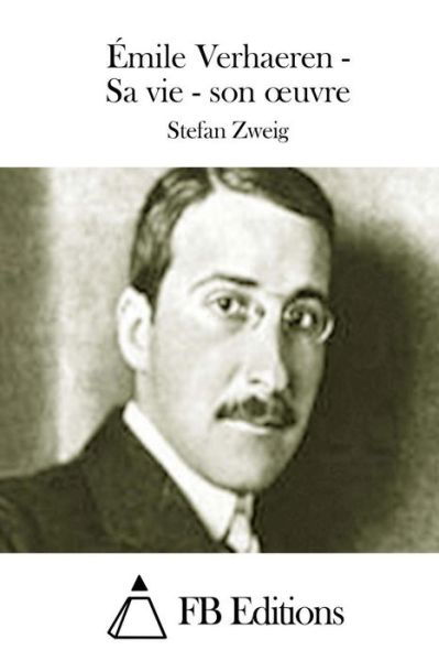 Emile Verhaeren - Sa Vie - Son Oeuvre - Stefan Zweig - Books - Createspace - 9781511692656 - April 11, 2015