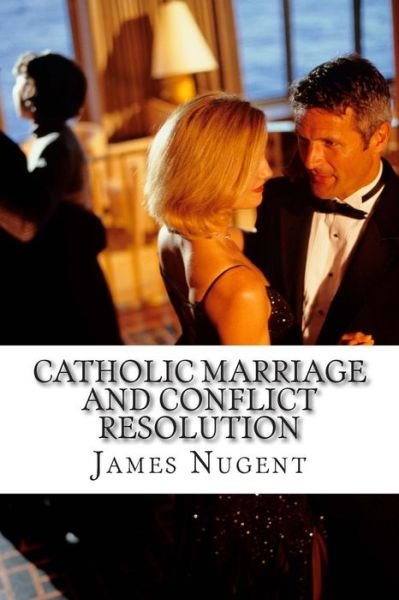 James Nugent · Catholic Marriage and Conflict Resolution (Paperback Book) (2015)