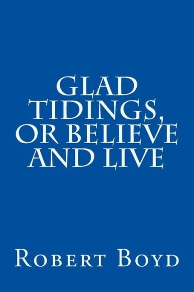 Cover for Robert Boyd · Glad Tidings, or Believe and Live (Pocketbok) (2015)