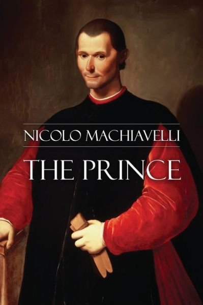 The Prince - Nicolo Machiavelli - Bøger - Createspace - 9781514828656 - 4. juli 2015
