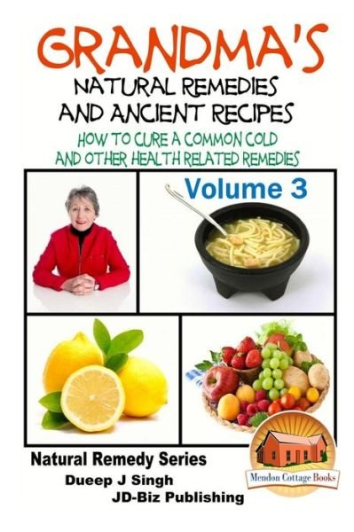 Cover for Dueep Jyot Singh · Grandma's Natural Remedies and Ancient Recipes - Volume 3 - How to Cure a Common Cold and Other Health Related Remedies (Pocketbok) (2015)