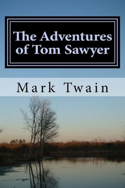 The Adventures of Tom Sawyer - Mark Twain - Books - Createspace Independent Publishing Platf - 9781518651656 - October 17, 2015