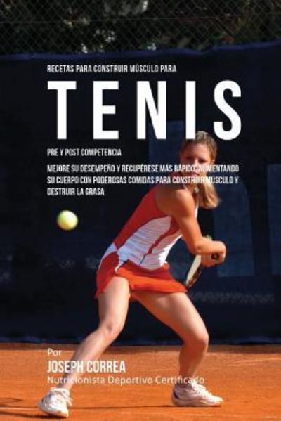 Cover for Correa (Nutricionista Deportivo Certific · Recetas para Construir Musculo para Tenis Pre y Post Competencia (Paperback Book) (2015)