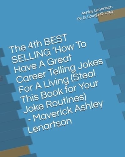 Cover for Ashley a Lenartson · The 4th BEST SELLING 'How To Have A Great Career Telling Jokes For A Living (Steal This Book for Your Joke Routines) (Paperback Book) (2017)