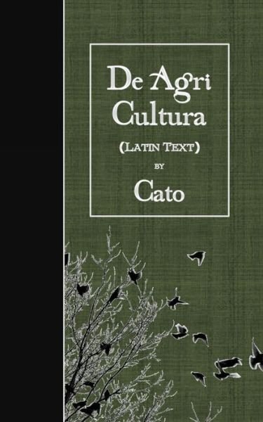 De Agri Cultura - Cato - Bøker - Createspace Independent Publishing Platf - 9781523671656 - 25. januar 2016