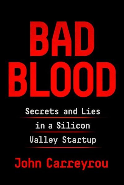 Cover for John Carreyrou · Bad Blood : Secrets and Lies in a Silicon Valley Startup (Hardcover bog) (2018)