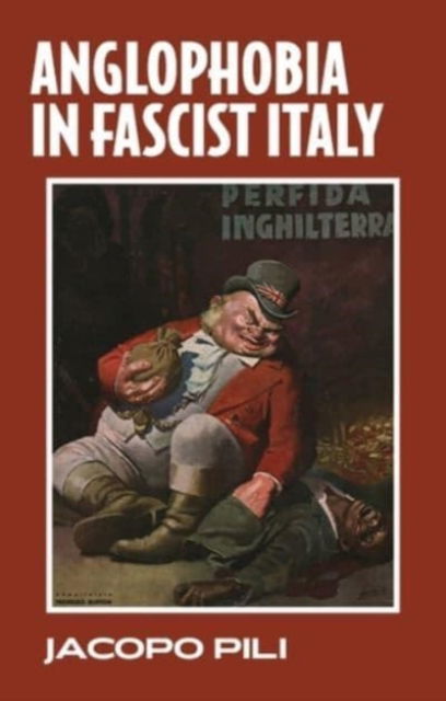 Cover for Jacopo Pili · Anglophobia in Fascist Italy (Hardcover Book) (2022)