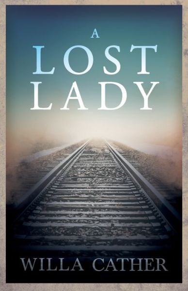 A Lost Lady; With an Excerpt by H. L. Mencken - Willa Cather - Books - Read Books - 9781528720656 - September 27, 2022