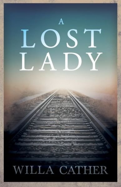 A Lost Lady; With an Excerpt by H. L. Mencken - Willa Cather - Bøger - Read Books - 9781528720656 - 27. september 2022