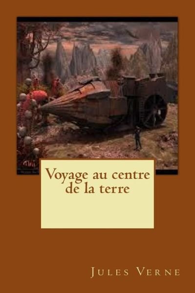 Voyage au centre de la terre - Jules Verne - Kirjat - Createspace Independent Publishing Platf - 9781530853656 - lauantai 2. huhtikuuta 2016