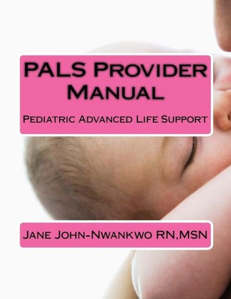 Cover for Msn Jane John-Nwankwo Rn · PALS Provider Manual (Taschenbuch) (2016)