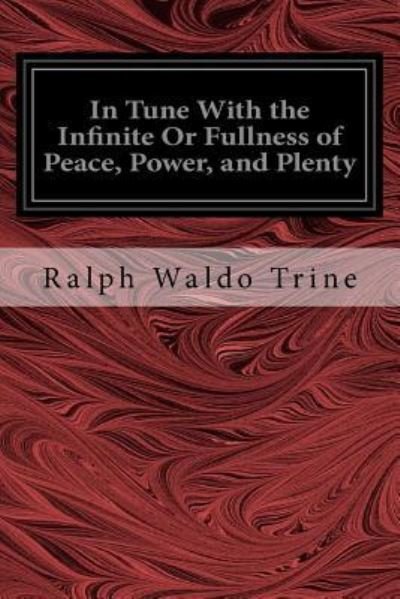 Cover for Ralph Waldo Trine · In Tune With the Infinite Or Fullness of Peace, Power, and Plenty (Paperback Book) (2016)