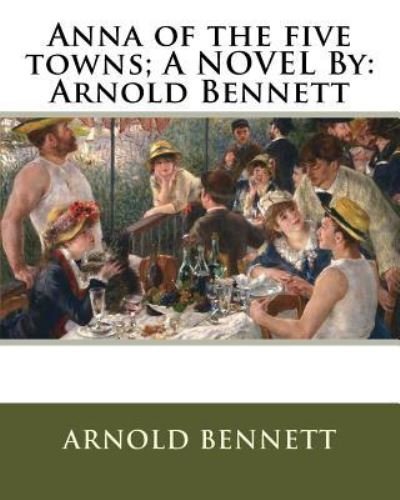Cover for Arnold Bennett · Anna of the five towns; A NOVEL By (Paperback Bog) (2016)