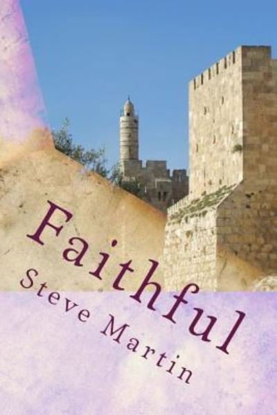 Faithful - Steve Martin - Kirjat - Createspace Independent Publishing Platf - 9781537755656 - keskiviikko 21. syyskuuta 2016