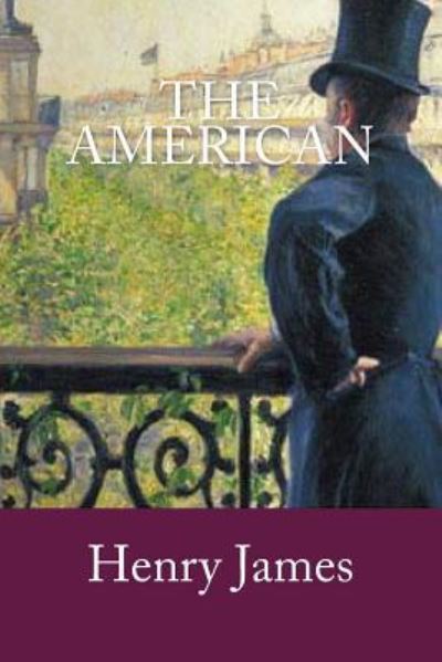 The American - Henry James - Książki - Createspace Independent Publishing Platf - 9781540315656 - 10 listopada 2016