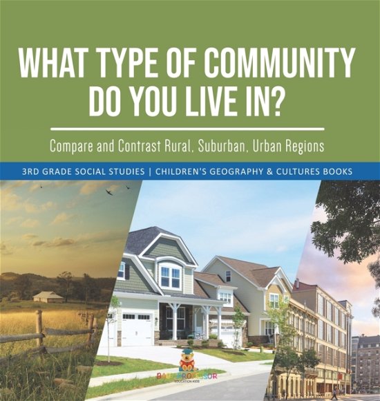 Cover for Baby Professor · What Type of Community Do You Live In? Compare and Contrast Rural, Suburban, Urban Regions 3rd Grade Social Studies Children's Geography &amp; Cultures Books (Inbunden Bok) (2021)