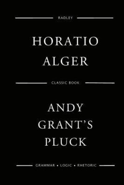 Andy Grant's Pluck - Horatio Alger - Libros - Createspace Independent Publishing Platf - 9781542845656 - 30 de enero de 2017