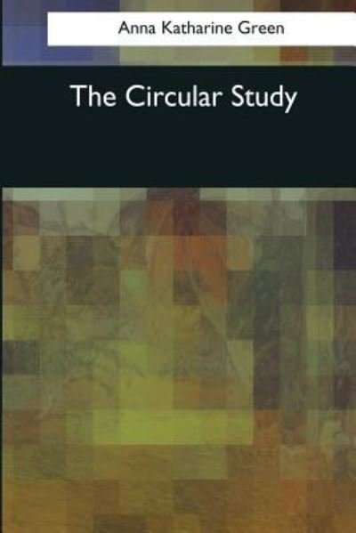 Cover for Anna Katharine Green · The Circular Study (Paperback Bog) (2017)