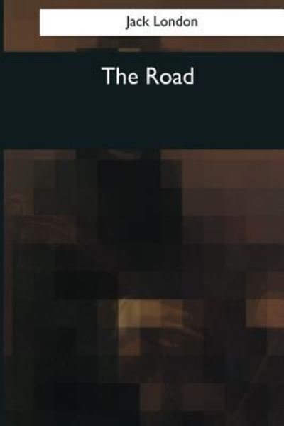 The Road - Jack London - Livres - Createspace Independent Publishing Platf - 9781545068656 - 10 avril 2017