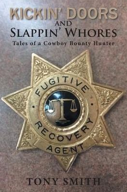 Kickin' Doors and Slappin' Whores - Tony Smith - Kirjat - Authorhouse - 9781546214656 - torstai 26. lokakuuta 2017
