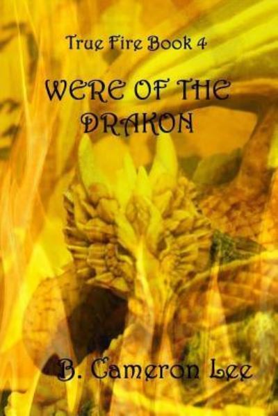 Cover for B Cameron Lee · True Fire Book 4. Were of the Drakon (Paperback Book) (2017)