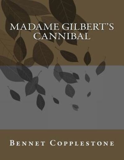 Cover for Bennet Copplestone · Madame Gilbert's Cannibal (Paperback Book) (2017)