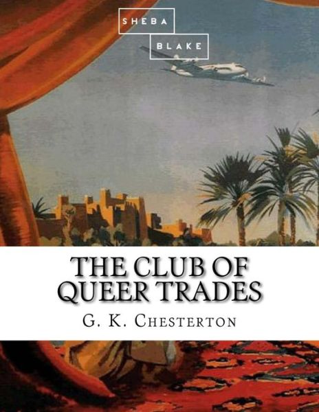 The Club of Queer Trades - G K Chesterton - Książki - Createspace Independent Publishing Platf - 9781548447656 - 28 czerwca 2017