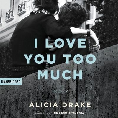 Cover for Alicia Drake · I Love You Too Much (N/A) (2018)