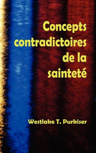 Concepts Contradictoires de La Saintete - Westlake T Purkiser - Books - Editions Foi Et Saintete - 9781563440656 - July 1, 2008