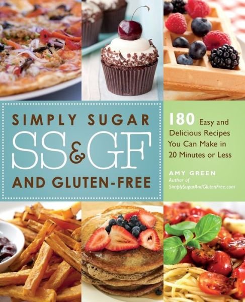 Cover for Amy Green · Simply Sugar And Gluten-free: 180 Easy and Delicious Recipes You Can Make in 20 Minutes or Less (Paperback Book) (2011)