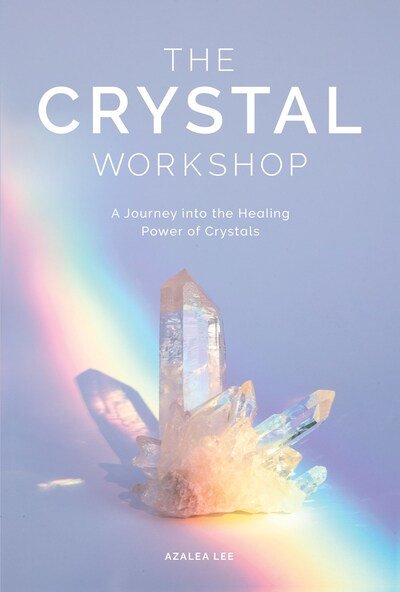 Cover for Azalea Lee · The Crystal Workshop: A Journey into the Healing Power of Crystals (Hardcover Book) (2020)