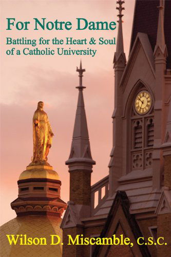 Cover for Wilson D. Miscamble · For Notre Dame – Battling for the Heart and Soul of a Catholic University (Paperback Book) (2013)