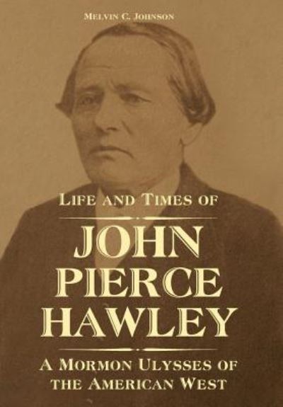 Cover for Melvin C. Johnson · Life and Times of John Pierce Hawley (Hardcover Book) (2019)