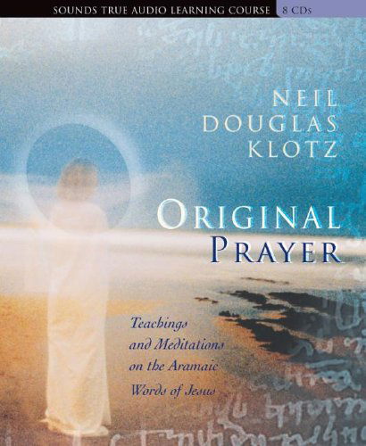 Cover for Neil Douglas-klotz · Original Prayer: Teachings and Meditations on the Aramaic Words of Jesus (Audiobook (CD)) [Signed edition] (2005)