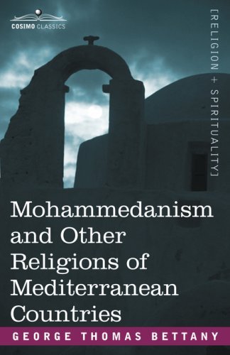 Mohammedanism and Other Religions of Mediterranean Countries - George T. Bettany - Livres - Cosimo Classics - 9781602066656 - 1 juin 2007