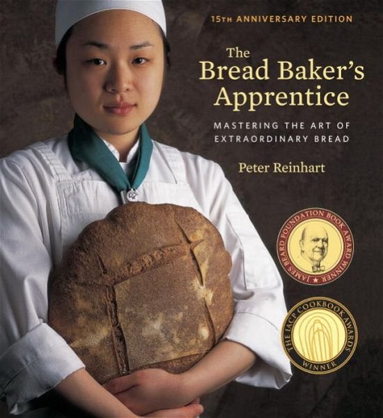 Cover for Peter Reinhart · The Bread Baker's Apprentice, 15th Anniversary Edition: Mastering the Art of Extraordinary Bread [A Baking Book] (Gebundenes Buch) [Revised edition] (2016)