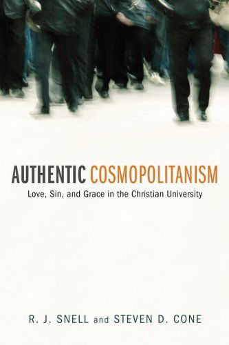 Cover for R. J. Snell · Authentic Cosmopolitanism: Love, Sin, and Grace in the Christian University (Paperback Book) (2013)