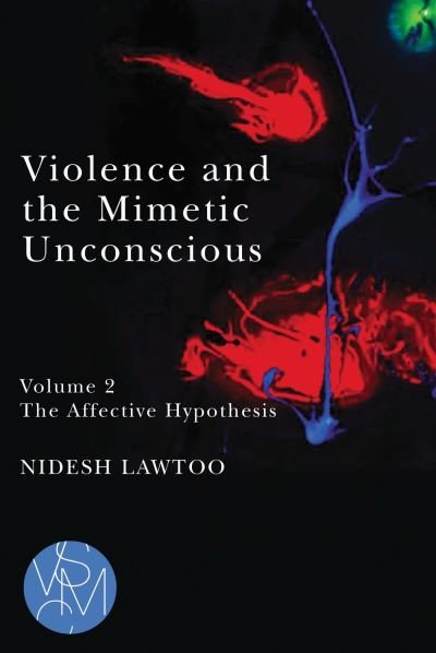 Cover for Nidesh Lawtoo · Violence and the Mimetic Unconscious, Volume 2: The Affective Hypothesis - Studies in Violence, Mimesis &amp; Culture (Paperback Book) (2023)