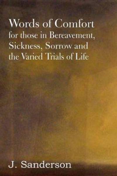 Cover for J Sanderson · Words of Comfort for Those in Bereavement, Sickness, Sorrow and the Varied Trials of Life (Taschenbuch) (2012)