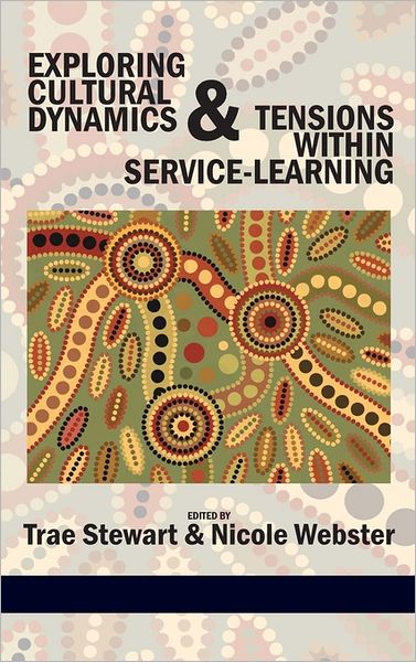 Exploring Cultural Dynamics and Tensions Within Service-learning (Hc) - Trae Stewart - Books - Information Age Publishing - 9781617354656 - August 16, 2011