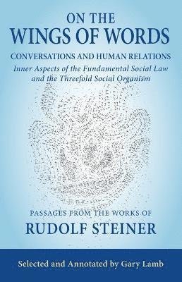 On the Wings of Words: Conversations and Human Relations: Inner Aspects of the Fundamental Social Law and the Threefold Social Organism - Rudolf Steiner - Bøker - SteinerBooks, Inc - 9781621483656 - 26. juni 2024