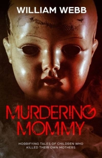 Cover for William Webb · Murdering Mommy: Horrifying Tales of Children Who Killed Their Own Mothers - Crime Shorts (Pocketbok) (2019)