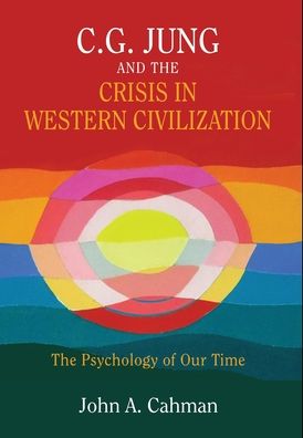 Cover for John A Cahman · C.G. Jung and the Crisis in Western Civilization (Gebundenes Buch) (2019)