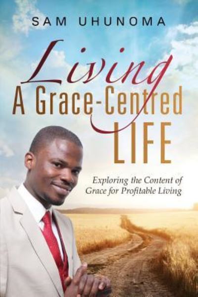 Cover for Sam Uhunoma · Living a Grace-Centred Life (Paperback Book) (2017)