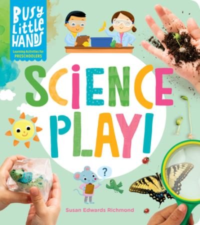 Cover for Susan Edwards Richmond · Busy Little Hands: Science Play!: Learning Activities for Preschoolers (Inbunden Bok) (2022)